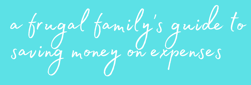 A FRUGAL FAMILY’S GUIDE TO SAVING MONEY ON EXPENSES